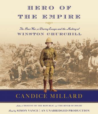Listen Hero of the Empire: The Boer War, a Daring Escape, and the Making of Winston Churchill