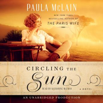 Circling the Sun: A Novel, Audio book by Paula McLain