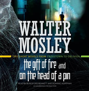 Gift of Fire / On the Head of a Pin: Two Short Novels from Crosstown to Oblivion, Walter Mosley