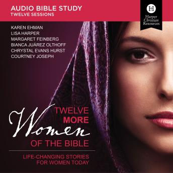 Twelve More Women of the Bible: Audio Bible Studies: Life-Changing Stories for Women Today sample.