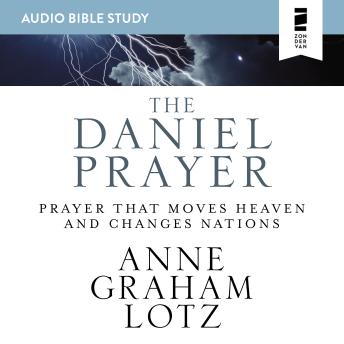 Daniel Prayer: Audio Bible Studies: Prayer That Moves Heaven and Changes Nations, Audio book by Anne Graham Lotz