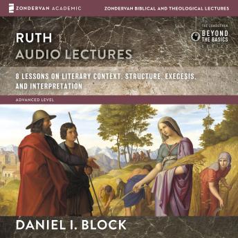 Ruth: Audio Lectures: 8 Lessons on Literary Context, Structure, Exegesis, and Interpretation