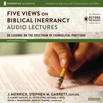 Five Views on Biblical Inerrancy: Audio Lectures: 28 Lessons on the Spectrum of Evangelical Positions