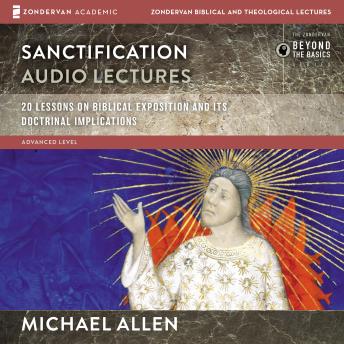 Sanctification: Audio Lectures: 20 Lessons on the Biblical and Doctrinal Significance of Sanctification