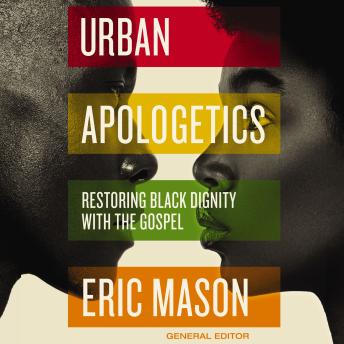 Listen Urban Apologetics: Restoring Black Dignity with the Gospel By Eric Mason Audiobook audiobook