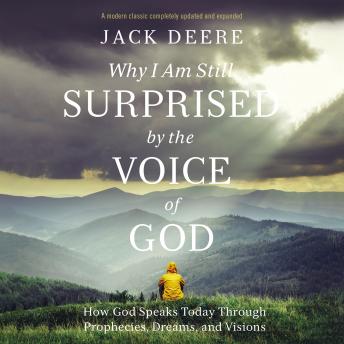 Why I Am Still Surprised by the Voice of God: How God Speaks Today Through Prophecies, Dreams, and Visions