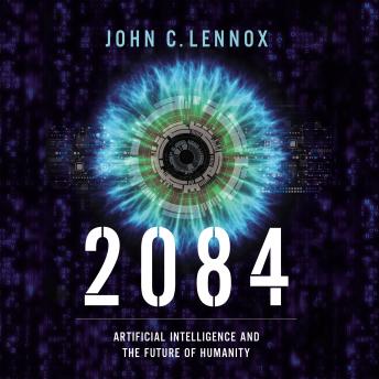 Download 2084: Artificial Intelligence and the Future of Humanity by John C. Lennox
