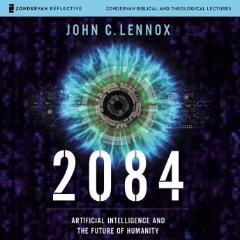 Listen 2084: Audio Lectures: Artificial Intelligence and the Future of Humanity By John C. Lennox Audiobook audiobook