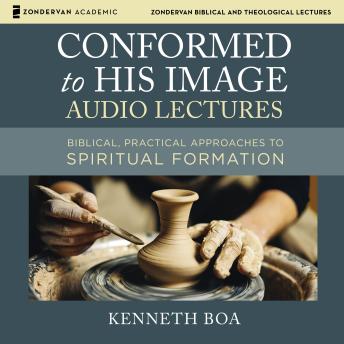 Conformed to His Image: Audio Lectures: Biblical, Practical Approaches to Spiritual Formation