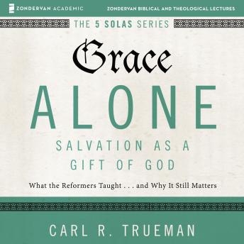 Grace Alone: Audio Lectures: A Complete Course on Salvation as a Gift of God sample.