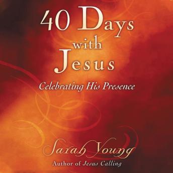 40 Days With Jesus: Celebrating His Presence