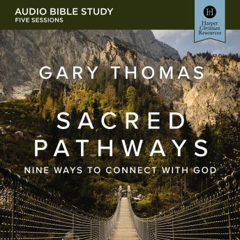Sacred Pathways: Audio Bible Studies: Nine Ways to Connect with God