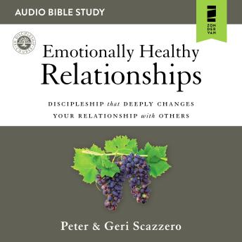 Emotionally Healthy Relationships: Audio Bible Studies: Discipleship that Deeply Changes Your Relationship with Others