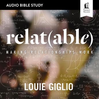 Listen Relatable: Audio Bible Studies: Making Relationships Work By Louie Giglio Audiobook audiobook