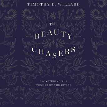Download Beauty Chasers: Recapturing the Wonder of the Divine by Timothy D. Willard