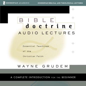 Bible Doctrine: Audio Lectures: Essential Teachings of the Christian Faith