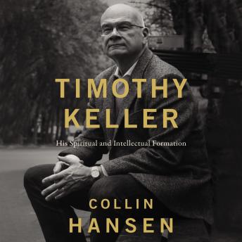Download Timothy Keller: His Spiritual and Intellectual Formation by Collin Hansen