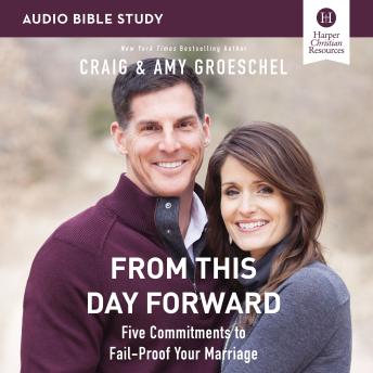 From This Day Forward: Audio Bible Studies: Five Commitments to Fail-Proof Your Marriage, Audio book by Craig Groeschel