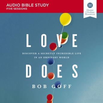 Love Does: Audio Bible Studies: Discover a Secretly Incredible Life in an Ordinary World