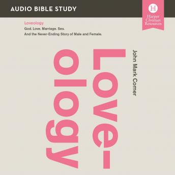 Loveology: Audio Bible Studies: God. Love. Marriage. Sex. And the Never-Ending Story of Male and Female. sample.