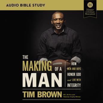 The Making of a Man: Audio Bible Studies: How Men and Boys Honor God and Live with Integrity