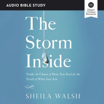 The Storm Inside: Audio Bible Studies: Trade the Chaos of How You Feel for the Truth of Who You Are