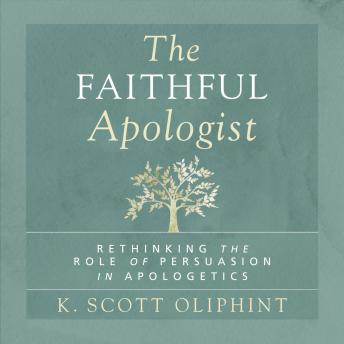 The Faithful Apologist: Rethinking the Role of Persuasion in Apologetics