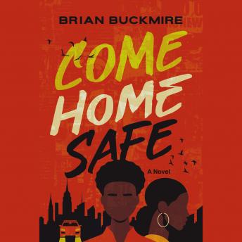 Come Home Safe: A Novel