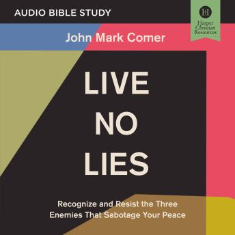 Download Live No Lies: Audio Bible Studies: Recognize and Resist the Three Enemies That Sabotage Your Peace by John Mark Comer