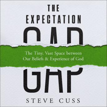 The Expectation Gap: The Tiny, Vast Space between Our Beliefs and Experience of God