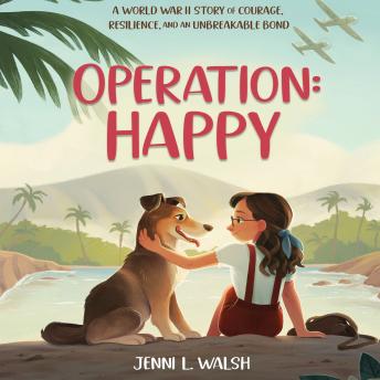 Operation: Happy: A World War II Story of Courage, Resilience, and an Unbreakable Bond