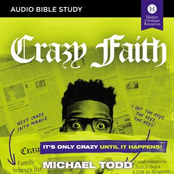 Crazy Faith: Audio Bible Studies: It’s Only Crazy Until It Happens