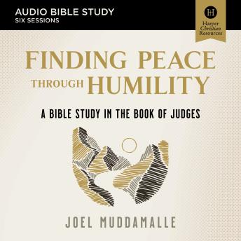 The Finding Peace through Humility: Audio Bible Studies: A Bible Study in the Book of Judges
