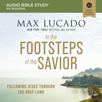 In the Footsteps of the Savior: Audio Bible Studies: Following Jesus Through the Holy Land
