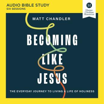 Becoming Like Jesus Bible Study: Audio: A Bible Study on the Beatitudes