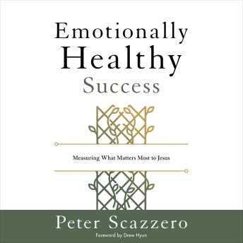 Emotionally Healthy Success: Measuring What Matters Most to Jesus
