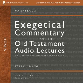Hosea: Audio Lectures: 11 Lessons on Literary Context, Structure, Exegesis, and Interpretation