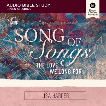 Song of Songs Bible Study: Audio: The Love We Long For