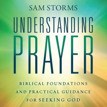 Understanding Prayer: Biblical Foundations and Practical Guidance for Seeking God