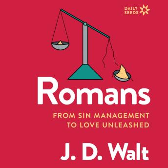 Romans: From Sin Management to Love Unleashed