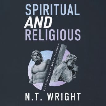 Spiritual and Religious: The Gospel in an Age of Paganism