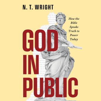 God in Public: How the Bible Speaks Truth to Power Today