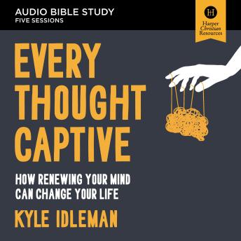 Every Thought Captive Bible Study: Audio: How Renewing Your Mind Can Change Your Life