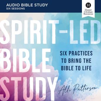 Spirit-Led Study Guide: Audio: Six Practices to Bring the Bible to Life