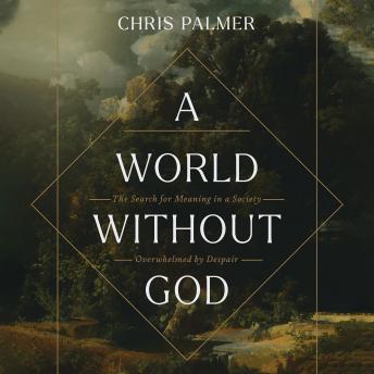 A World Without God: The Search for Meaning in a Society Overwhelmed by Despair