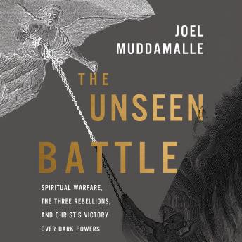 The Unseen Battle: Spiritual Warfare, the Three Rebellions, and Christ's Victory Over Dark Powers