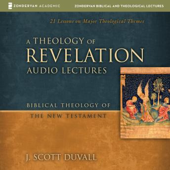 A Theology of Revelation: Audio Lectures: 21 Lessons on Major Theological Themes