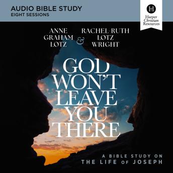 God Won't Leave You There Bible Study: Audio: A Bible Study on the Life of Joseph