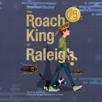 The Roach King of Raleigh: A Young Adult Novel about Friendship, Survival, and Finding Hope When Life Falls Apart