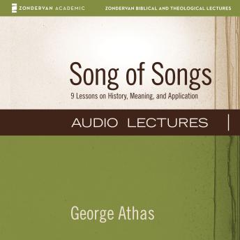 Song of Songs: Audio Lectures: 9 Lessons on History, Meaning, and Application
